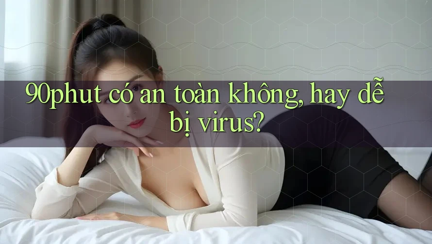 90phut có an toàn không, hay dễ bị virus? 90phut có an toàn không, hay dễ bị virus?