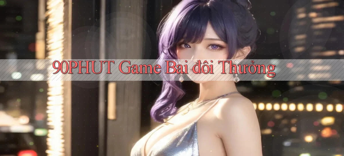 90phut  game bai đôi thưởng