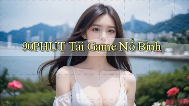 90phut  tải game nổ bình