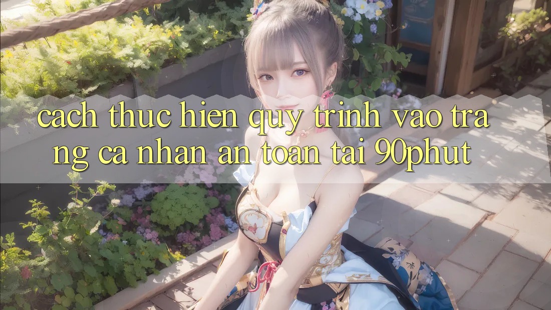 Cách thực hiện Quy Trình Vào trang cá nhân An Toàn Tại 90phut Cách thực hiện Quy Trình Vào trang cá nhân An Toàn Tại 90phut