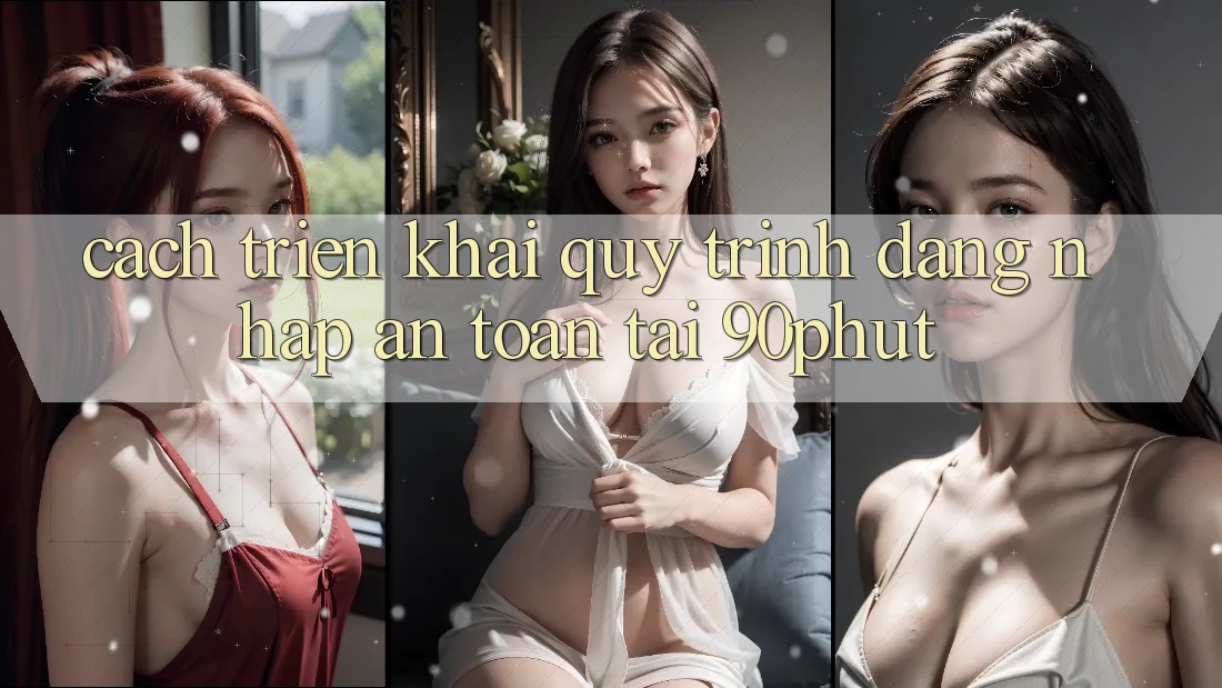 Cách triển khai Quy Trình Đăng nhập An Toàn Tại 90phut Cách triển khai Quy Trình Đăng nhập An Toàn Tại 90phut