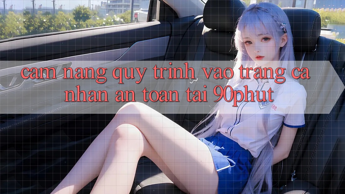 Cẩm nang Quy Trình Vào trang cá nhân An Toàn Tại 90phut Cẩm nang Quy Trình Vào trang cá nhân An Toàn Tại 90phut