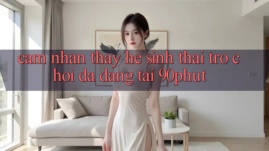 Cảm nhận thấy Hệ Sinh Thái Trò chơi Đa Dạng Tại 90phut Cảm nhận thấy Hệ Sinh Thái Trò chơi Đa Dạng Tại 90phut
