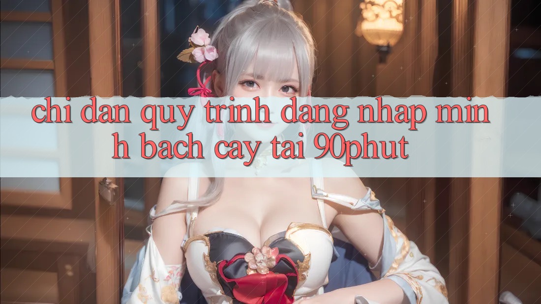 Chỉ dẫn Quy Trình Đăng Nhập Minh bạch cậy Tại 90phut Chỉ dẫn Quy Trình Đăng Nhập Minh bạch cậy Tại 90phut