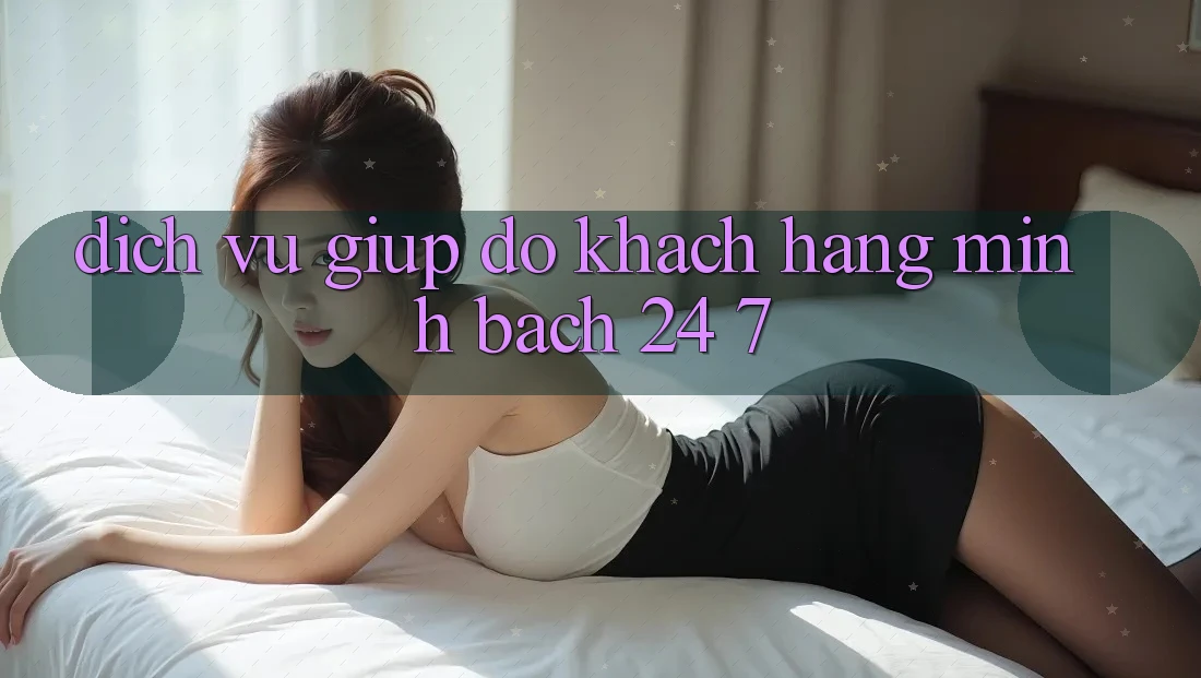Dịch Vụ Giúp đỡ Khách Hàng Minh bạch 24/7
