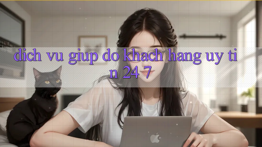 Dịch Vụ Giúp đỡ Khách Hàng Uy tín 24/7 Dịch Vụ Giúp đỡ Khách Hàng Uy tín 24/7