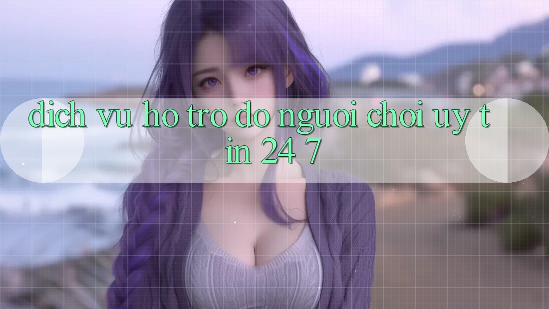 Dịch Vụ Hỗ trợ đỡ Người chơi Uy tín 24/7 Dịch Vụ Hỗ trợ đỡ Người chơi Uy tín 24/7