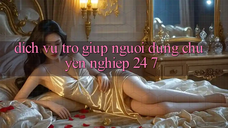 Dịch Vụ Trợ giúp Người dùng Chuyên Nghiệp 24/7 Dịch Vụ Trợ giúp Người dùng Chuyên Nghiệp 24/7
