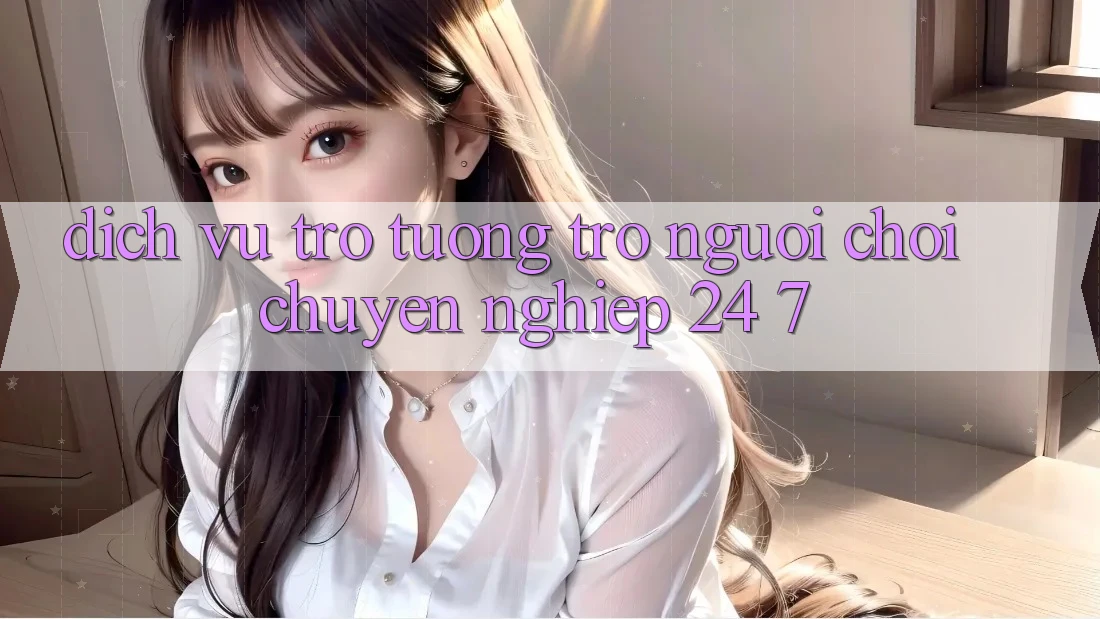 Dịch Vụ Trợ tương trợ Người chơi Chuyên Nghiệp 24/7 Dịch Vụ Trợ tương trợ Người chơi Chuyên Nghiệp 24/7