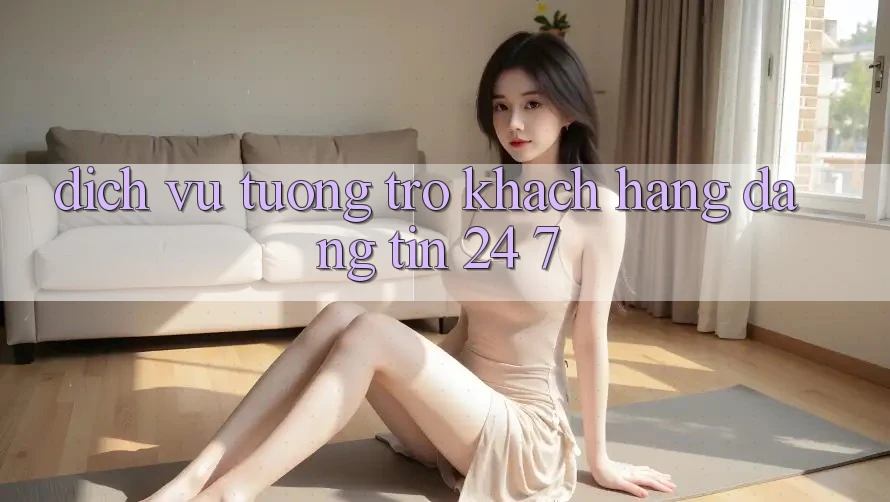 Dịch Vụ Tương trợ Khách Hàng Đáng tin 24/7 Dịch Vụ Tương trợ Khách Hàng Đáng tin 24/7