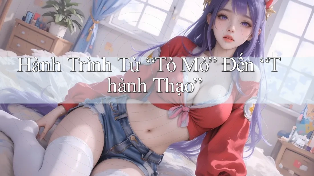 Hành Trình Từ “Tò Mò” Đến “Thành Thạo” Hành Trình Từ “Tò Mò” Đến “Thành Thạo”
