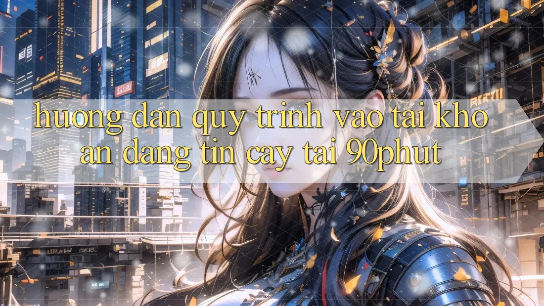 Hướng dẫn Quy Trình Vào tài khoản Đáng tin cậy Tại 90phut Hướng dẫn Quy Trình Vào tài khoản Đáng tin cậy Tại 90phut