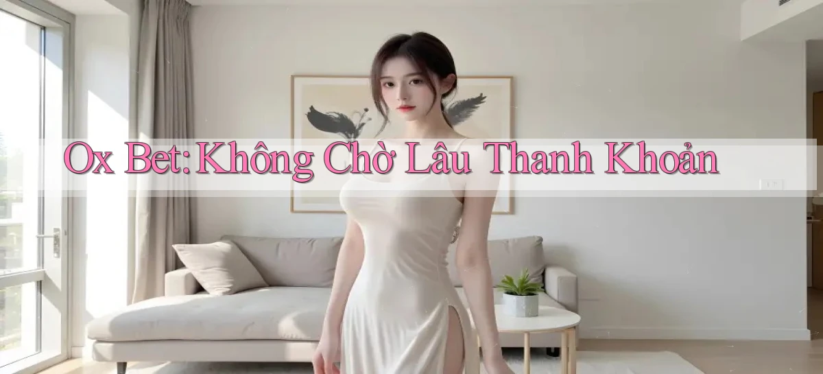 ox bet không chờ lâu thanh khoản