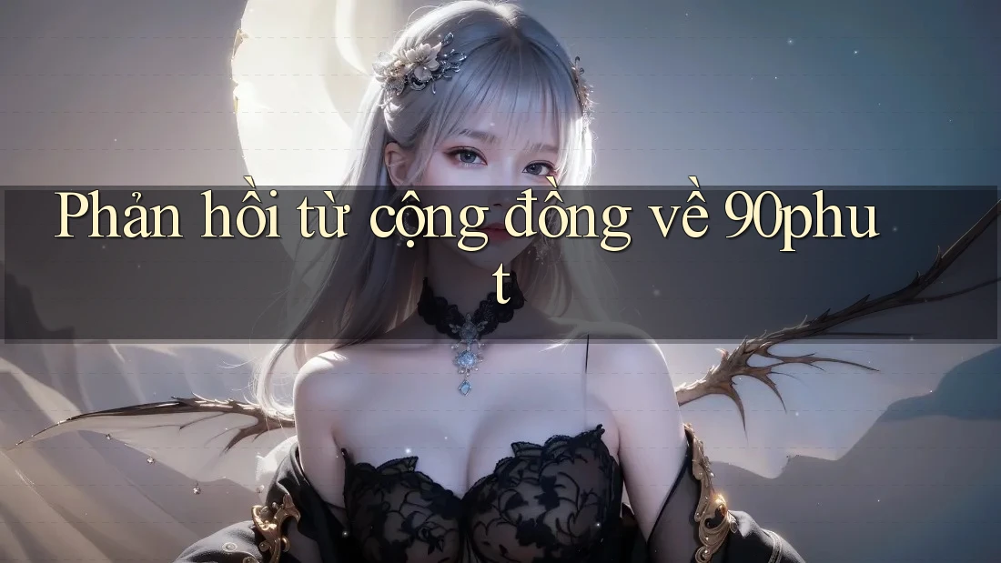 Phản hồi từ cộng đồng về 90phut