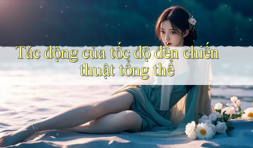 Tác động của tốc độ đến chiến thuật tổng thể