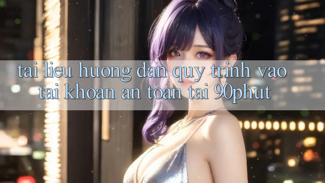 Tài liệu hướng dẫn Quy Trình Vào tài khoản An Toàn Tại 90phut Tài liệu hướng dẫn Quy Trình Vào tài khoản An Toàn Tại 90phut