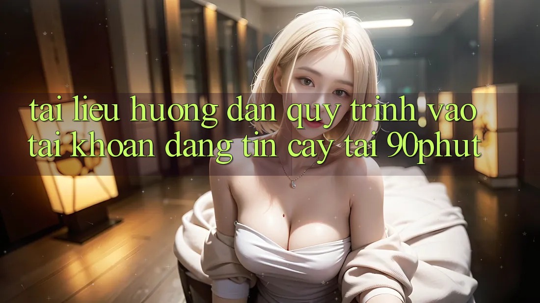 Tài liệu hướng dẫn Quy Trình Vào tài khoản Đáng tin cậy Tại 90phut Tài liệu hướng dẫn Quy Trình Vào tài khoản Đáng tin cậy Tại 90phut