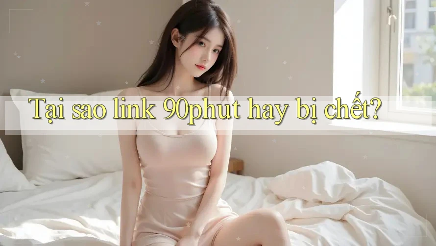 Tại sao link 90phut hay bị chết? Tại sao link 90phut hay bị chết?
