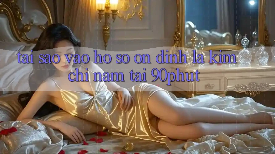 Tại Sao “Vào hồ sơ Ổn định” Là Kim Chỉ Nam Tại 90phut?