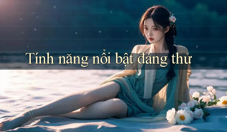 Tính năng nổi bật đáng thử